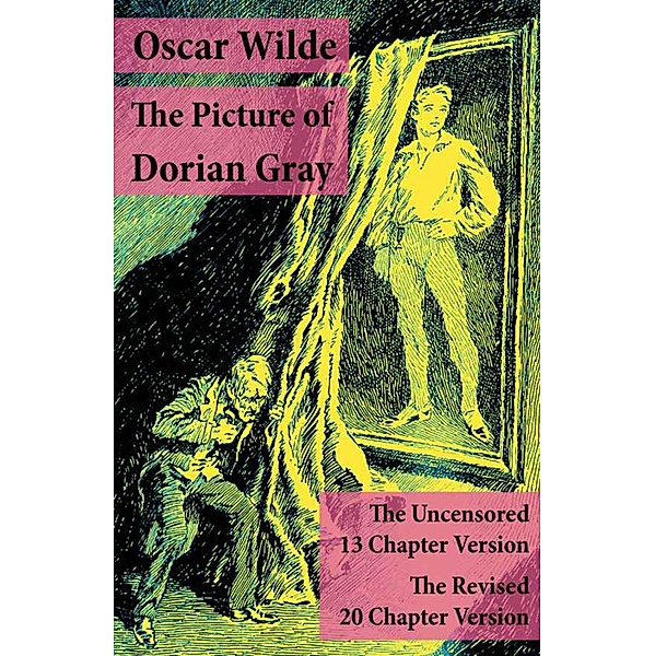 The Picture of Dorian Gray: The Uncensored 13 Chapter Version + The Revised 20 Chapter Version, Oscar Wilde