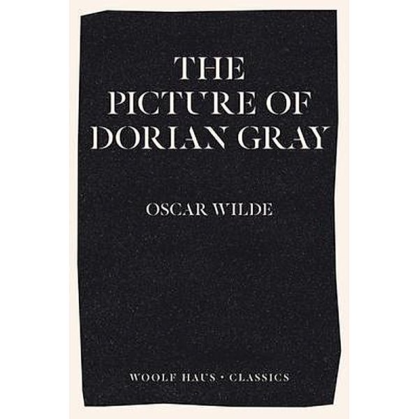 The Picture of Dorian Gray / Woolf Haus Publishing, Oscar Wilde