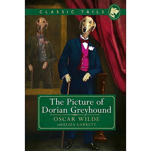 The Picture of Dorian Greyhound (Classic Tails 4) / Classic Tails, Oscar Wilde, Eliza Garrett
