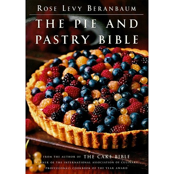 The Pie and Pastry Bible, Rose Levy Beranbaum