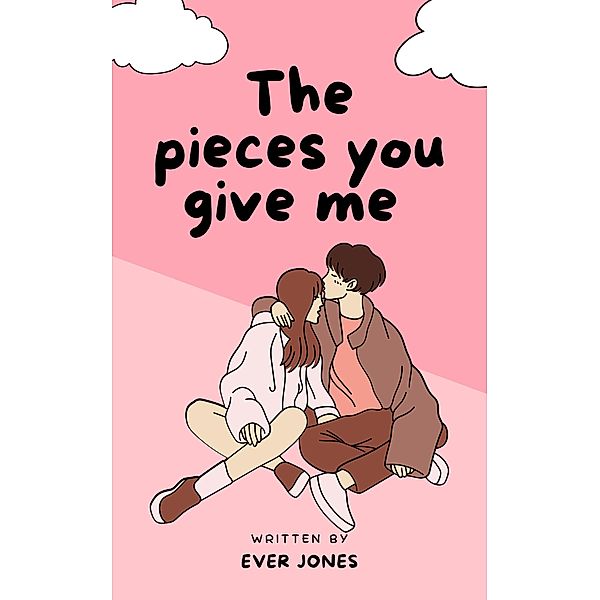 The Pieces you Give me, Ever Jones