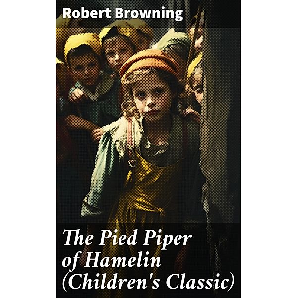 The Pied Piper of Hamelin (Children's Classic), Robert Browning