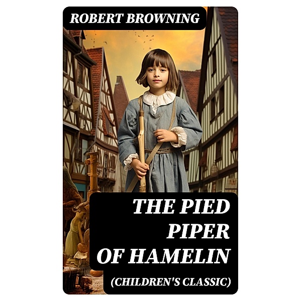 The Pied Piper of Hamelin (Children's Classic), Robert Browning