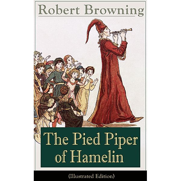 The Pied Piper of Hamelin (Illustrated Edition), Robert Browning