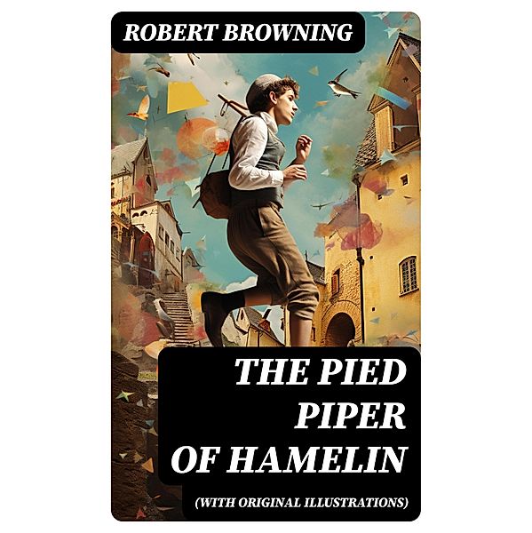 The Pied Piper of Hamelin (With Original Illustrations), Robert Browning