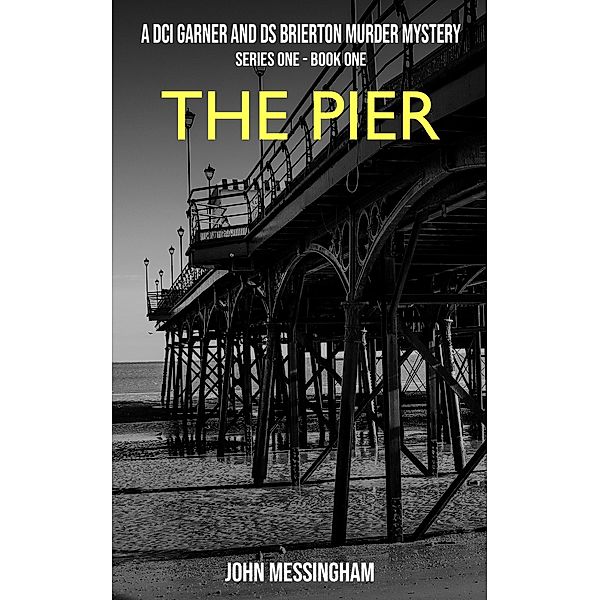 The Pier (DCI Garner and DS Brierton Series 1, #1) / DCI Garner and DS Brierton Series 1, John Messingham