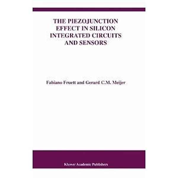 The Piezojunction Effect in Silicon Integrated Circuits and Sensors / The Springer International Series in Engineering and Computer Science Bd.682, Fabiano Fruett, Gerard C. M. Meijer