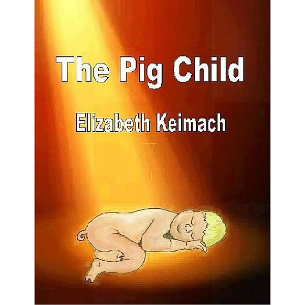 The Pig Child, Elizabeth Keimach