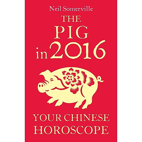 The Pig in 2016: Your Chinese Horoscope, Neil Somerville