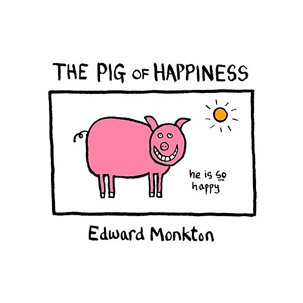 The Pig of Happiness / HarperCollins Entertainment, Edward Monkton