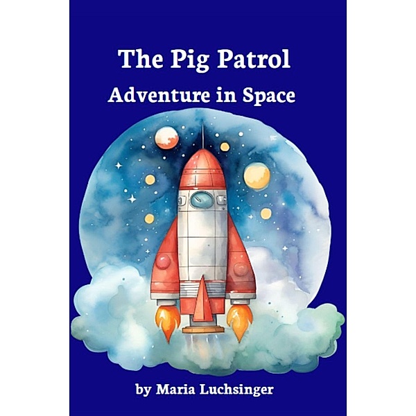 The Pig Patrol: Adventure in Space, Maria Luchsinger
