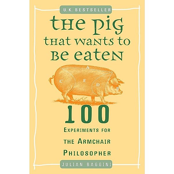The Pig That Wants to Be Eaten, Julian Baggini