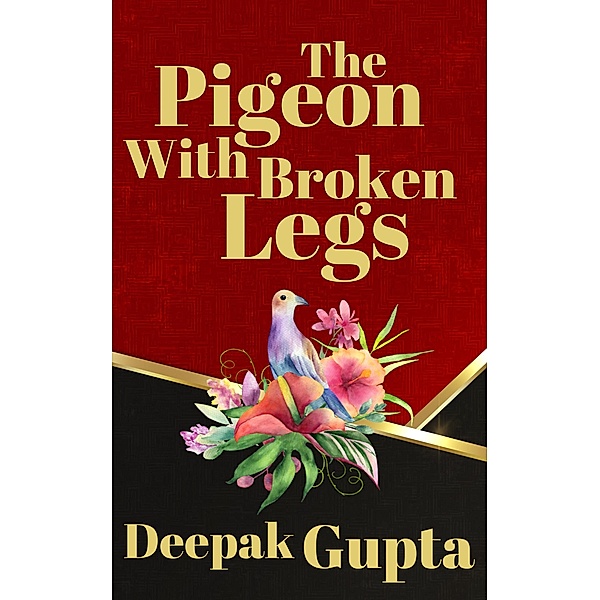The Pigeon With Broken Legs: Modern Classics Children Story, Deepak Gupta