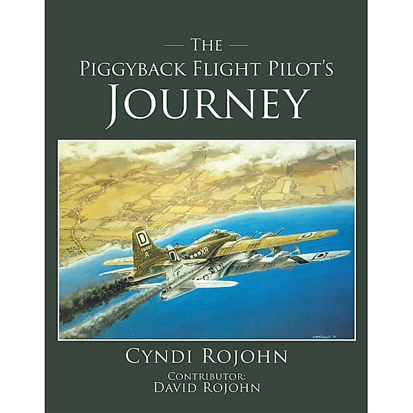 The Piggyback Flight Pilot's Journey, Cyndi Rojohn