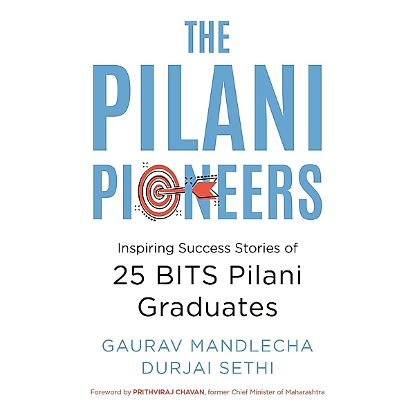 The Pilani Pioneers: Inspiring Success Stories of 25 BITS Pilani Graduates, Gaurav Mandlecha, Durjai Sethi