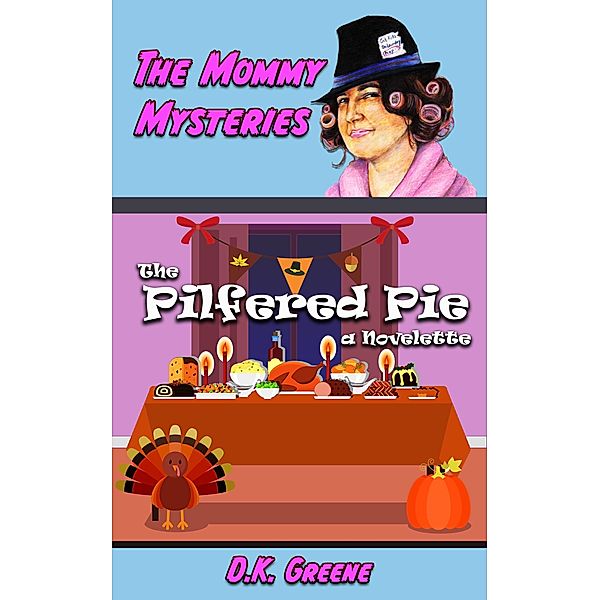 The Pilfered Pie: a Novelette (The Mommy Mysteries, #9) / The Mommy Mysteries, D. K. Greene