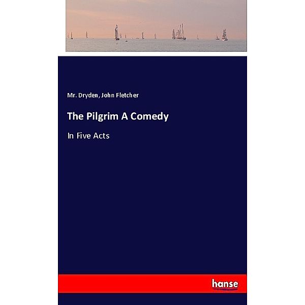 The Pilgrim A Comedy, Mr. Dryden, John Fletcher