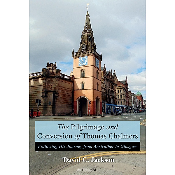 The Pilgrimage and Conversion of Thomas Chalmers, David Jackson
