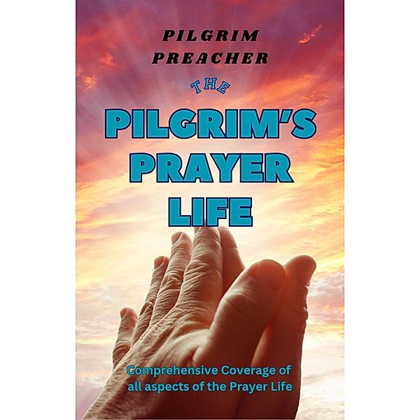 The Pilgrim's Prayer Life (The Pilgrim Series, #3) / The Pilgrim Series, Pilgrim Preacher