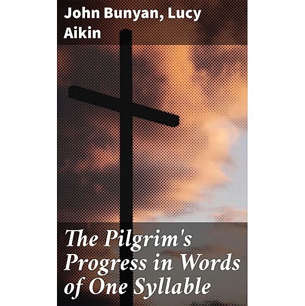 The Pilgrim's Progress in Words of One Syllable, John Bunyan, Lucy Aikin
