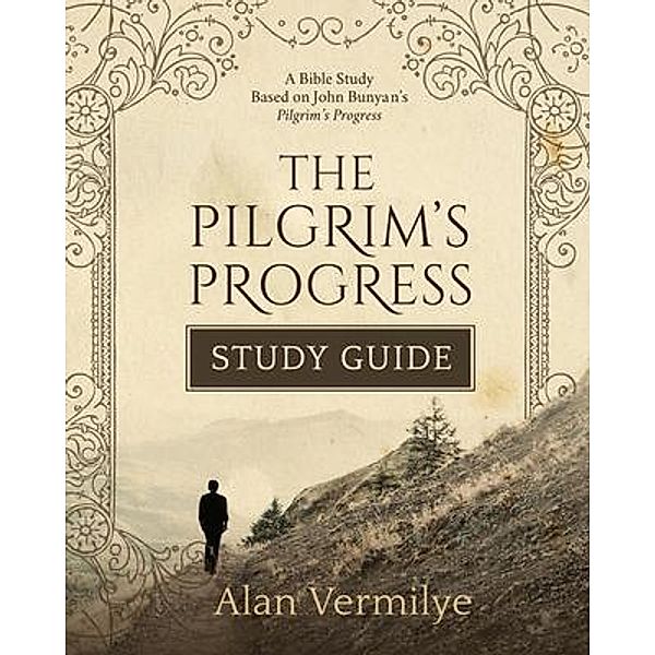 The Pilgrim's Progress Study Guide / Pilgrim's Progress Series, Alan Vermilye