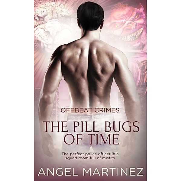The Pill Bugs of Time / Offbeat Crimes Bd.2, Angel Martinez