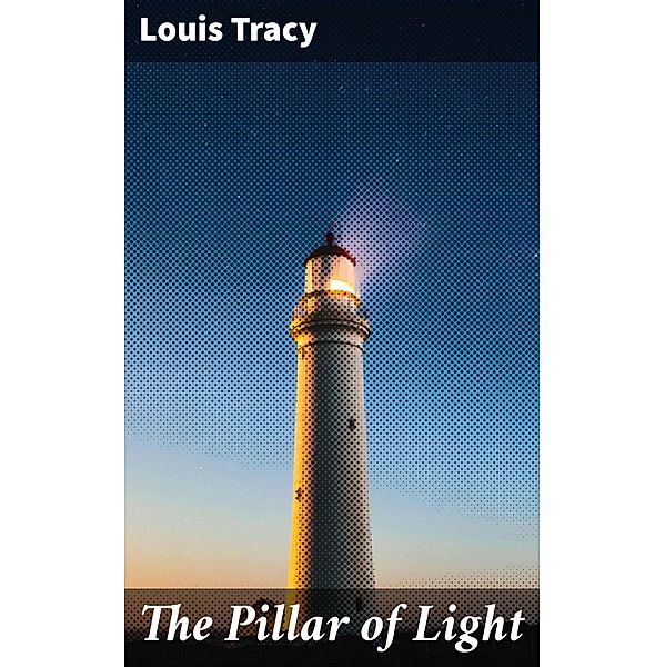 The Pillar of Light, Louis Tracy