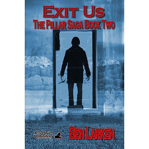 The Pillar Saga: Exit Us; The Pillar Saga, Book II, Ben Larken