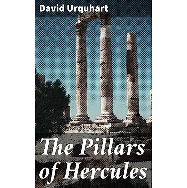 The Pillars of Hercules, David Urquhart
