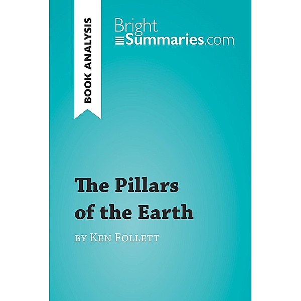 The Pillars of the Earth by Ken Follett (Book Analysis), Bright Summaries