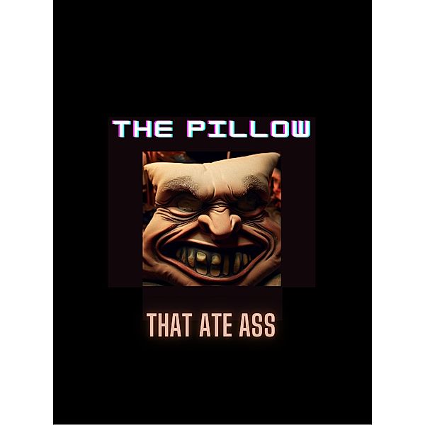 The Pillow That Ate Ass, Joe Emm