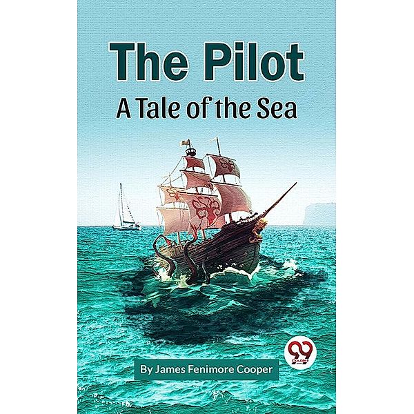 The Pilot A Tale of the Sea, J. Fenimore Cooper