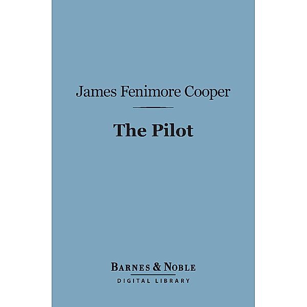 The Pilot (Barnes & Noble Digital Library) / Barnes & Noble, James Fenimore Cooper
