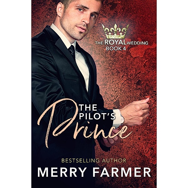 The Pilot's Prince (The Royal Wedding, #4) / The Royal Wedding, Merry Farmer