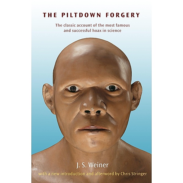 The Piltdown Forgery, J. S. Weiner