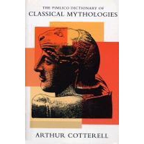 The Pimlico Dictionary Of Classical Mythologies, Arthur Cotterall