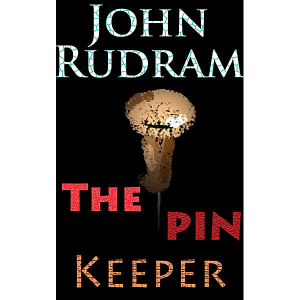 The Pin Keeper, John Rudram