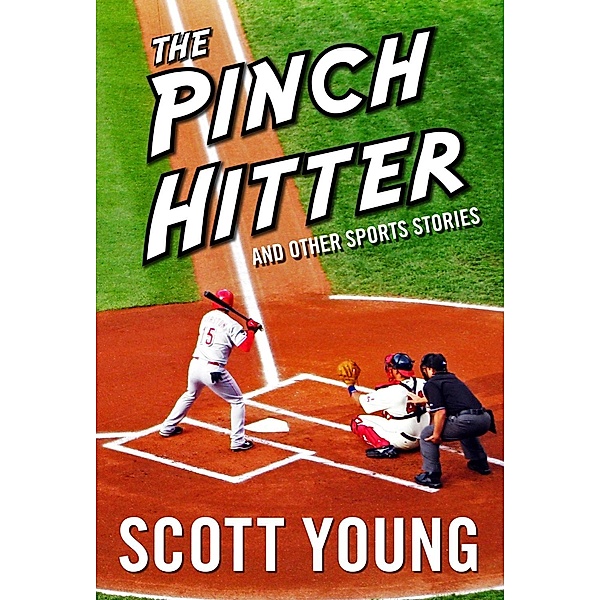 The Pinch Hitter And Other Sports Stories, Scott H. Young