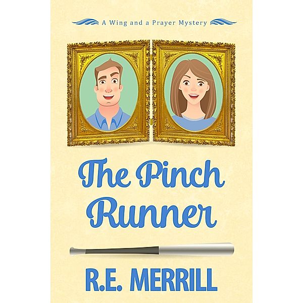 The Pinch Runner (Wing and a Prayer Mysteries, #3) / Wing and a Prayer Mysteries, R. E. Merrill, Robin Merrill