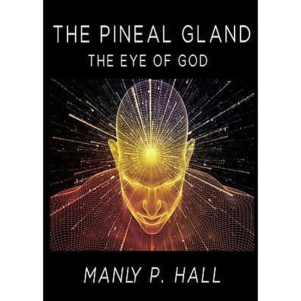 The Pineal Gland, Manly P. Hall