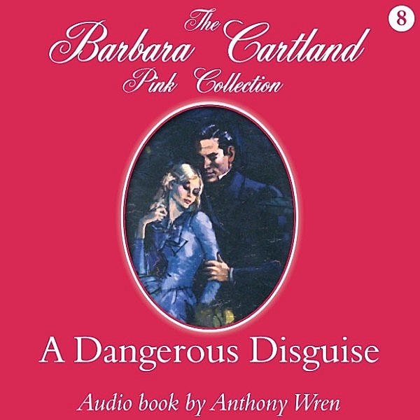 The Pink Collection - 8 - A Dangerous Disguise, Barbara Cartland