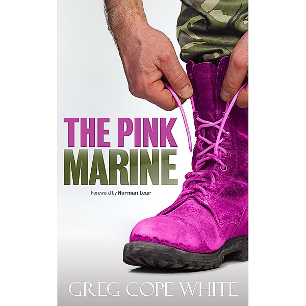 The Pink Marine: One Boy's Journey Through Boot Camp to Manhood, Greg Cope White