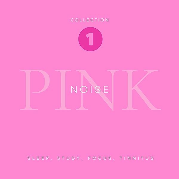 The Pink Noise Collection - 1 - Pink Noise - Sleep, Study, Focus, Tinnitus, Pink Noise Laboratory
