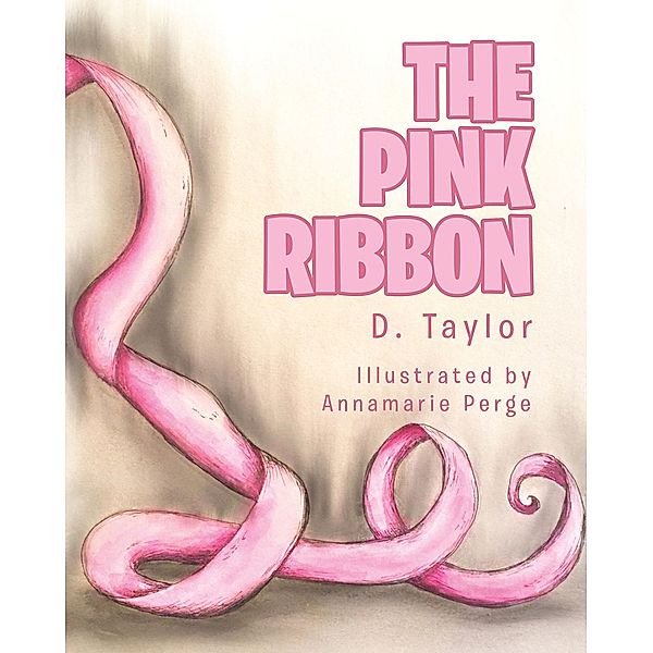 The Pink Ribbon / Christian Faith Publishing, Inc., D. Taylor