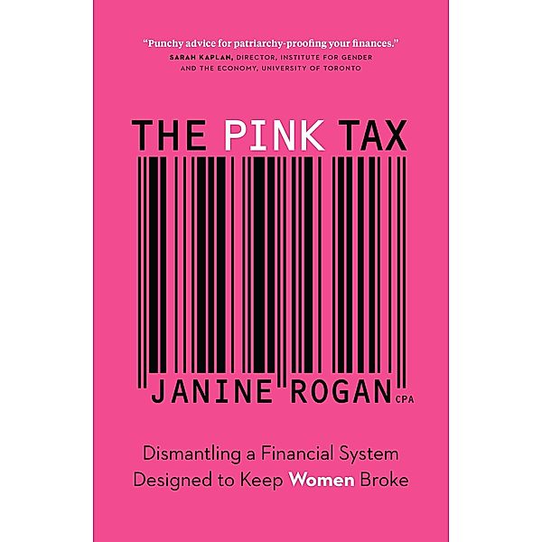 The Pink Tax: Dismantling a Financial System Designed to Keep Women Broke, Janine Rogan