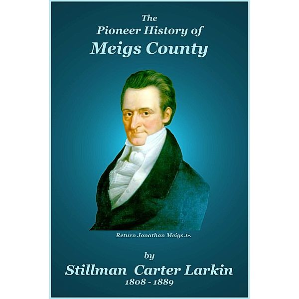 The Pioneer History of Meigs County, Stillman Carter Larkin