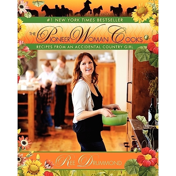 The Pioneer Woman Cooks - Recipes from an Accidental Country Girl, Ree Drummond