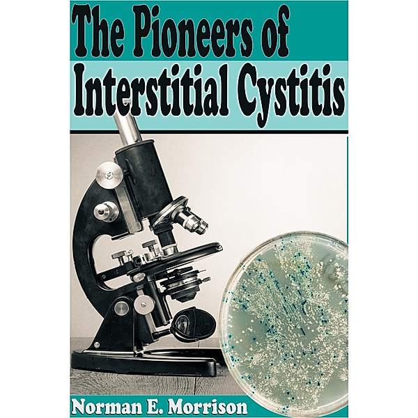 The Pioneers Of Interstitial Cystitis, Norman E. Morrison