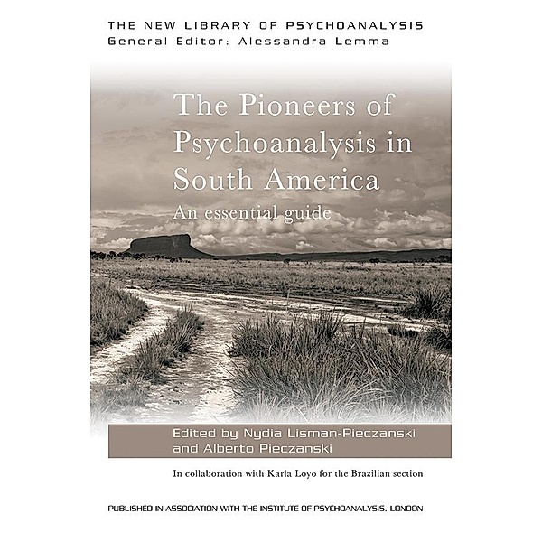 The Pioneers of Psychoanalysis in South America / The New Library of Psychoanalysis