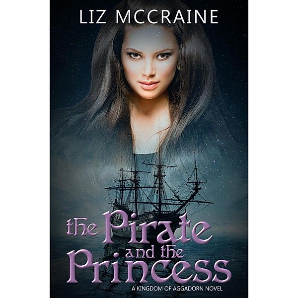 The Pirate and the Princess (Kingdom of Aggadorn, #2) / Kingdom of Aggadorn, Liz McCraine